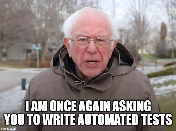 Bernie Sanders asking you to write automated tests